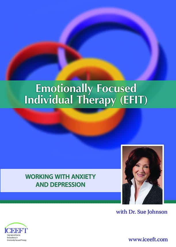 Emotionally Focused Individual Therapy (EFIT) Working with Anxiety and Depression