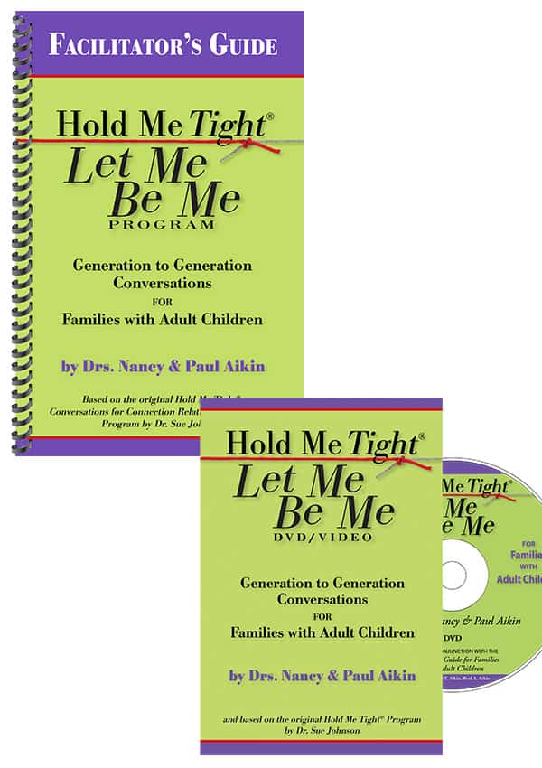 Hold Me Tight®/Let Me Be Me — Generation to Generation Conversations for Families with Adult Children developed by Drs. Nancy & Paul Aikin